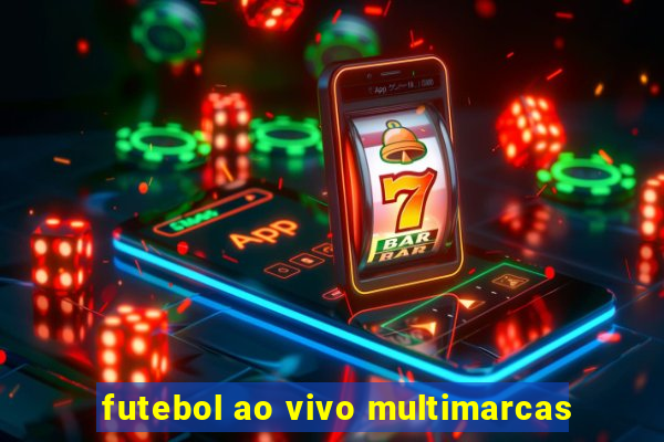 futebol ao vivo multimarcas